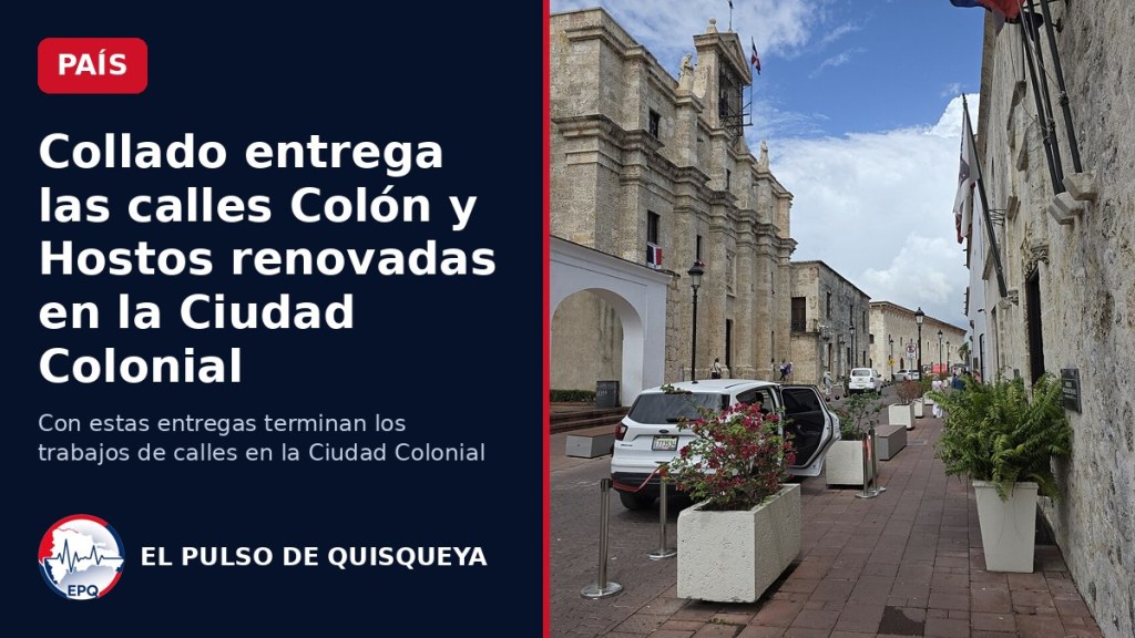 Collado entrega las calles Colón y Hostos renovadas en la Ciudad&nbsp;Colonial